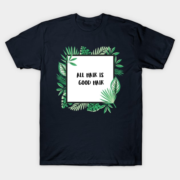 All Hair Is Good Hair T-Shirt by crimsonclover